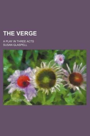 Cover of The Verge; A Play in Three Acts