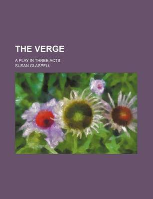 Book cover for The Verge; A Play in Three Acts