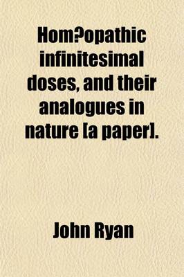 Book cover for Homaopathic Infinitesimal Doses, and Their Analogues in Nature [A Paper].