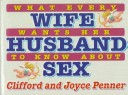 Book cover for What Every Wife Wants Her Husband to Know about Sex