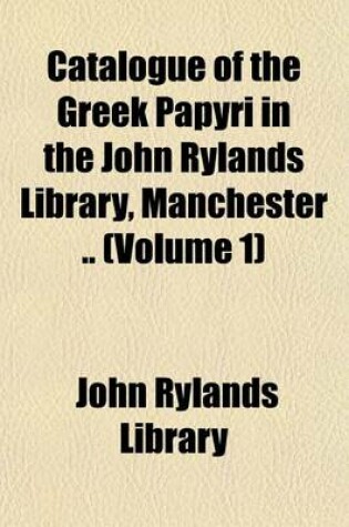 Cover of Catalogue of the Greek Papyri in the John Rylands Library, Manchester .. (Volume 1)