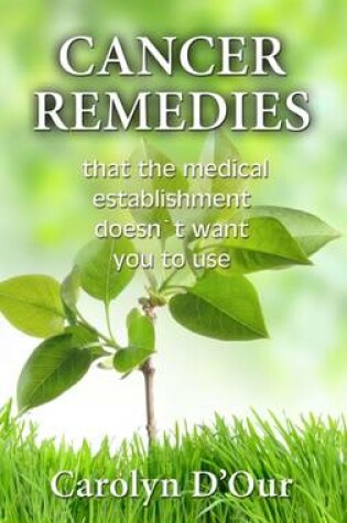 Cover of CANCER REMEDIES That The Medical Establishment Doesn't Want You To Use