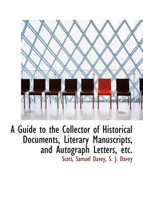 Book cover for A Guide to the Collector of Historical Documents, Literary Manuscripts, and Autograph Letters, Etc.