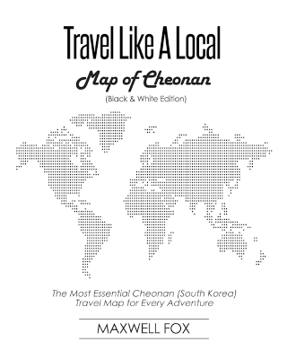 Book cover for Travel Like a Local - Map of Cheonan (Black and White Edition)