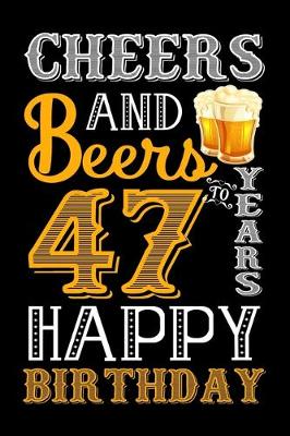 Book cover for Cheers And Beers To 47 Years Happy Birthday