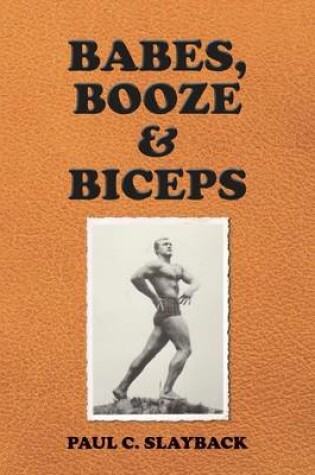 Cover of Babes, Booze & Biceps