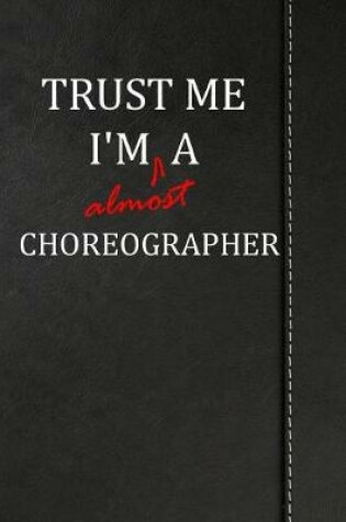 Cover of Trust Me I'm almost a Choreographer