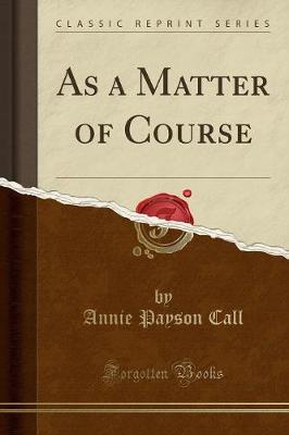 Book cover for As a Matter of Course (Classic Reprint)