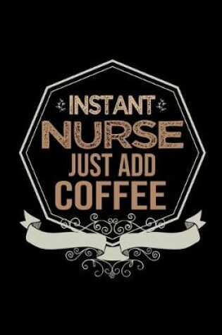 Cover of Instant nurse just add coffee