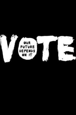 Cover of Vote Our Future Depends On It