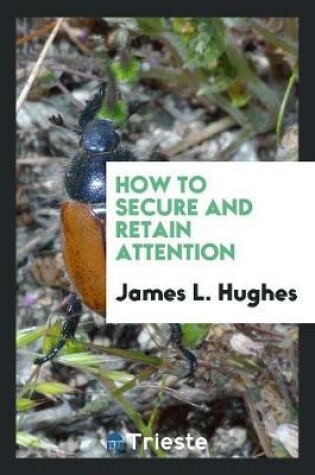 Cover of How to Secure and Retain Attention