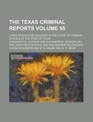 Book cover for The Texas Criminal Reports; Cases Argued and Adjudged in the Court of Criminal Appeals of the State of Texas Volume 55