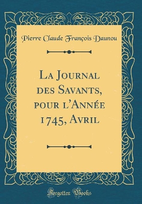 Book cover for La Journal Des Savants, Pour l'Annee 1745, Avril (Classic Reprint)