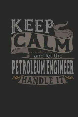 Cover of Keep Calm and Let the Petroleum Engineer Handle It