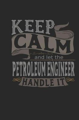 Book cover for Keep Calm and Let the Petroleum Engineer Handle It