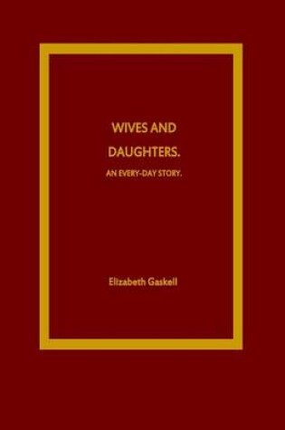 Cover of Wives and Daughters. An Every-Day Story