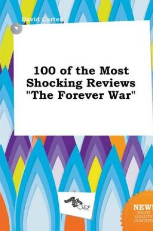 Cover of 100 of the Most Shocking Reviews the Forever War