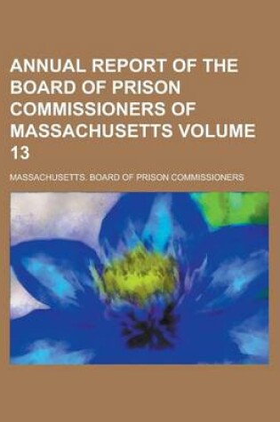 Cover of Annual Report of the Board of Prison Commissioners of Massachusetts Volume 13