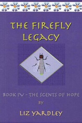 Cover of The Firefly Legacy - Book IV (The Scents of Hope)