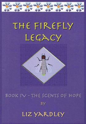 Book cover for The Firefly Legacy - Book IV (The Scents of Hope)