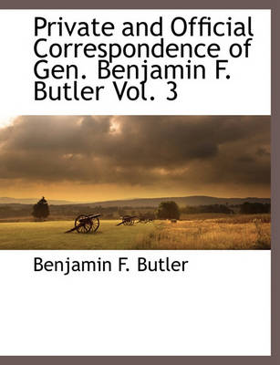 Book cover for Private and Official Correspondence of Gen. Benjamin F. Butler Vol. 3