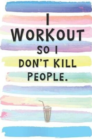 Cover of I Workout So I Don't Kill People