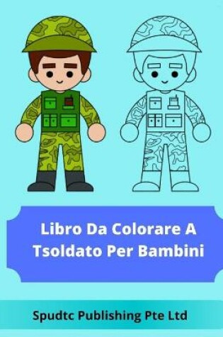 Cover of Libro Da Colorare A Tsoldato Per Bambini