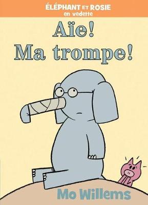 Book cover for �l�phant Et Rosie: A�e! Ma Trompe!