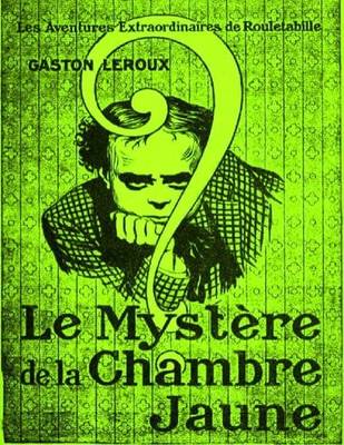 Book cover for Le Mystere De La Chambre Jaune - Les Aventures Extraordinaires De Rouletabille