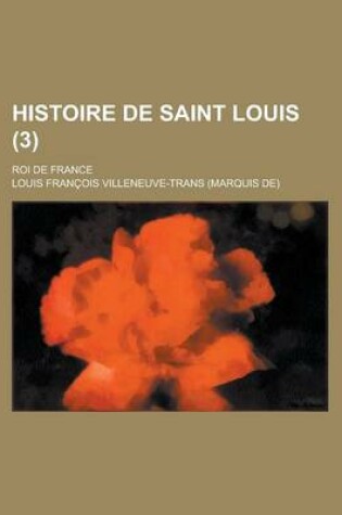 Cover of Histoire de Saint Louis; Roi de France (3)