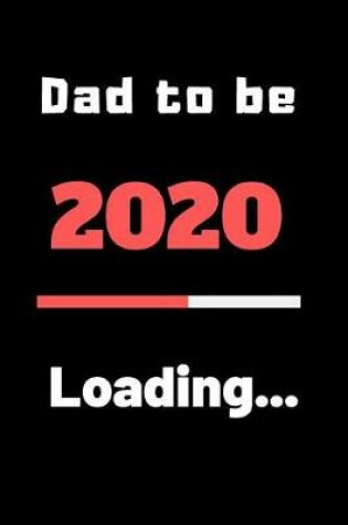 Cover of Gift Notebook Journal for Expectant Dad's Dad to be 2020 Loading...