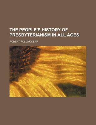 Book cover for The People's History of Presbyterianism in All Ages