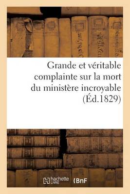 Book cover for Grande Et Véritable Complainte Sur La Mort Du Ministère Incroyable