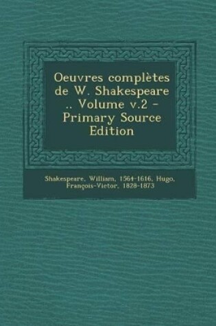 Cover of Oeuvres complètes de W. Shakespeare .. Volume v.2 - Primary Source Edition