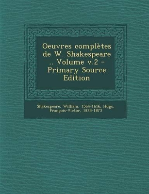 Book cover for Oeuvres complètes de W. Shakespeare .. Volume v.2 - Primary Source Edition