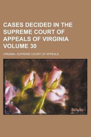 Cover of Cases Decided in the Supreme Court of Appeals of Virginia Volume 30