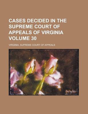 Book cover for Cases Decided in the Supreme Court of Appeals of Virginia Volume 30