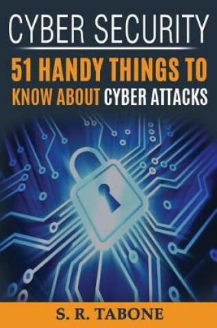 Cover of Cyber Security 51 Handy Things To Know About Cyber Attacks