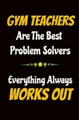 Cover of Gym Teachers Are the Best Problem Solvers Everything Always Works Out