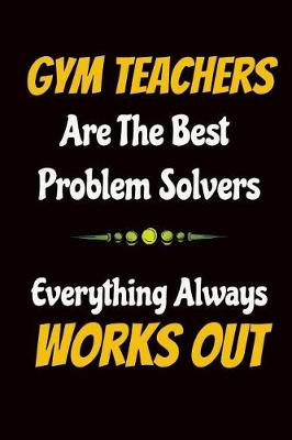 Book cover for Gym Teachers Are the Best Problem Solvers Everything Always Works Out