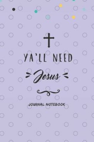 Cover of Y A'Ll Need Jesus Journal Notebook