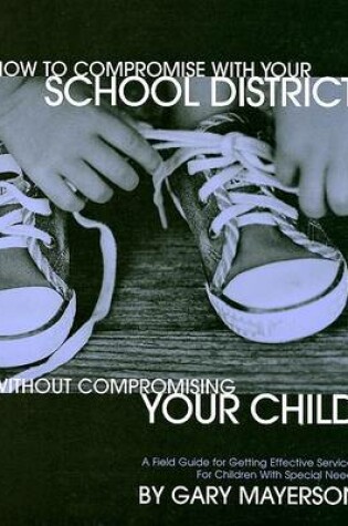 Cover of How to Compromise with Your School District Without Compromising Your Child