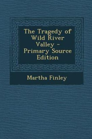 Cover of The Tragedy of Wild River Valley - Primary Source Edition
