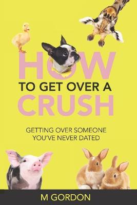 Book cover for How To Get Over A Crush