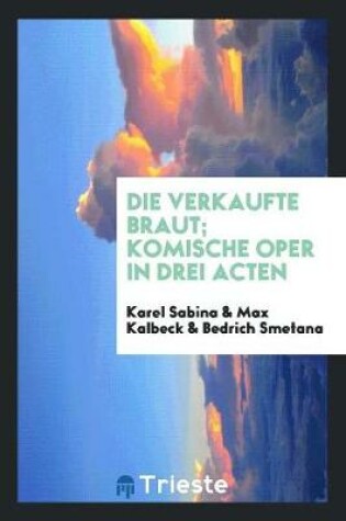 Cover of Die Verkaufte Braut; Komische Oper in Drei Acten