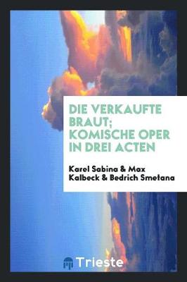 Book cover for Die Verkaufte Braut; Komische Oper in Drei Acten