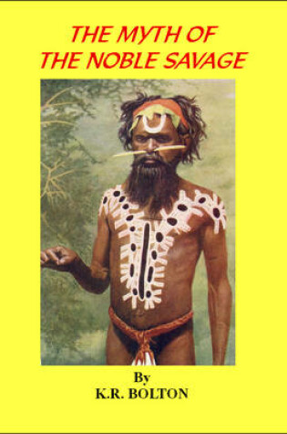 Cover of The Myth of the Noble Savage: Myth and Reality