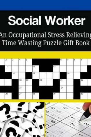 Cover of Social Worker An Occupational Stress Relieving Time Wasting Puzzle Gift Book