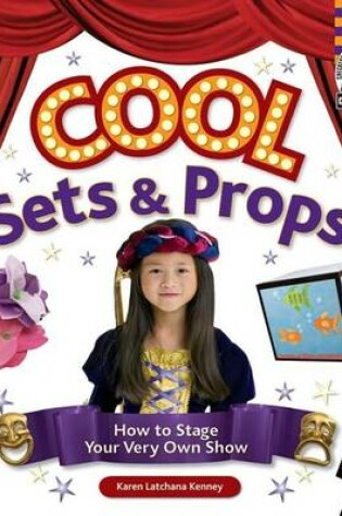 Cover of Cool Sets & Props: : How to Stage Your Very Own Show