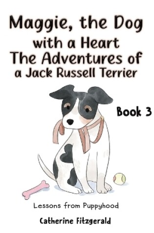 Cover of Maggie, the Dog with a Heart: The Adventures of a Jack Russell Terrier Book 3